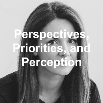 Perspectives, Priorities, and Perception 