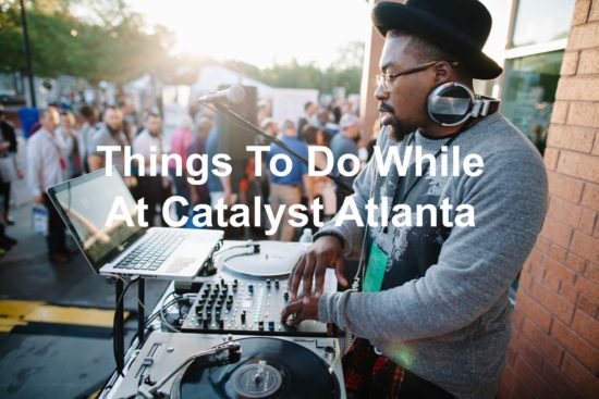 What to do in Atlanta during Catalyst Conference