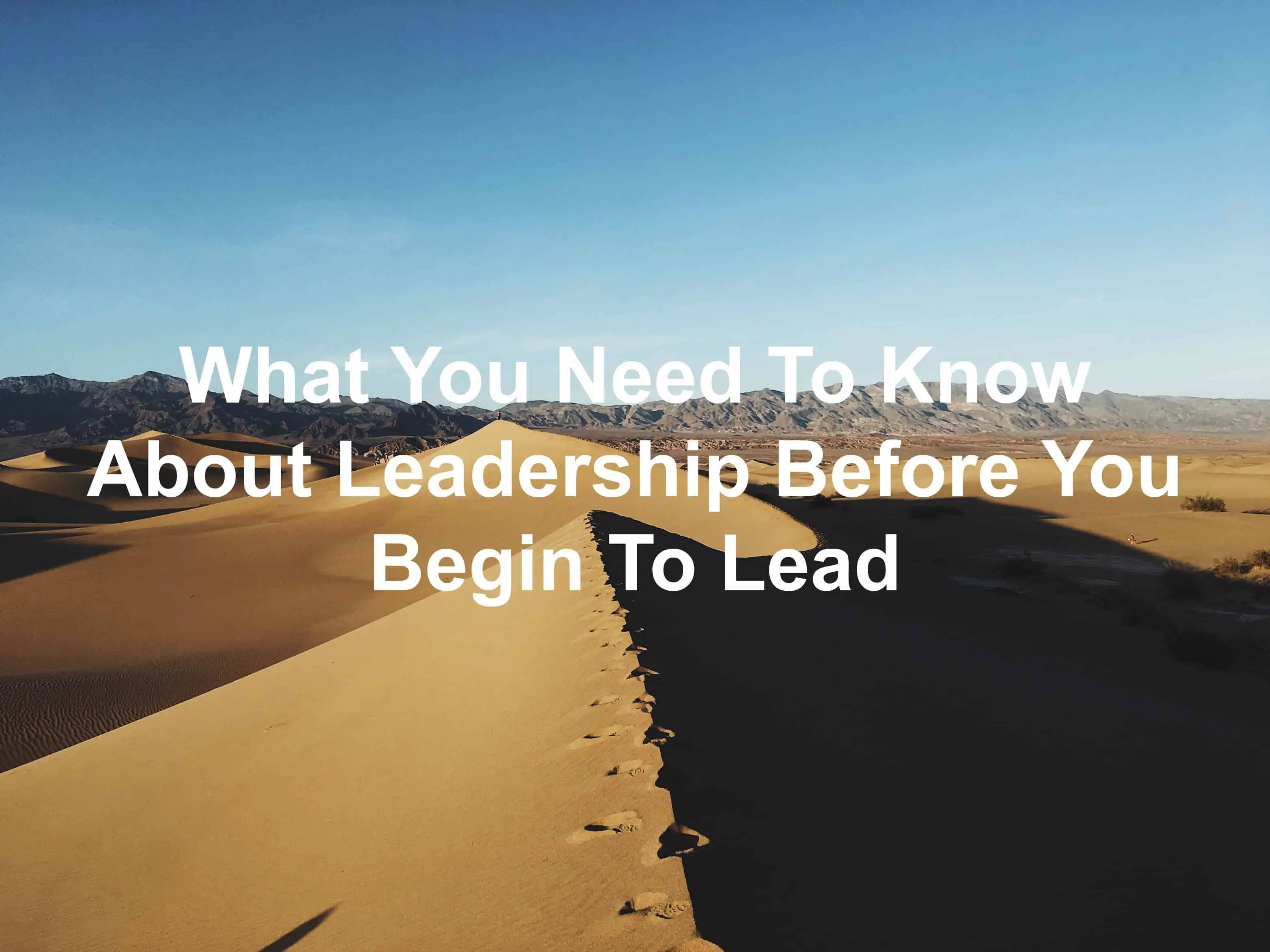 Leadership requires you to know these things