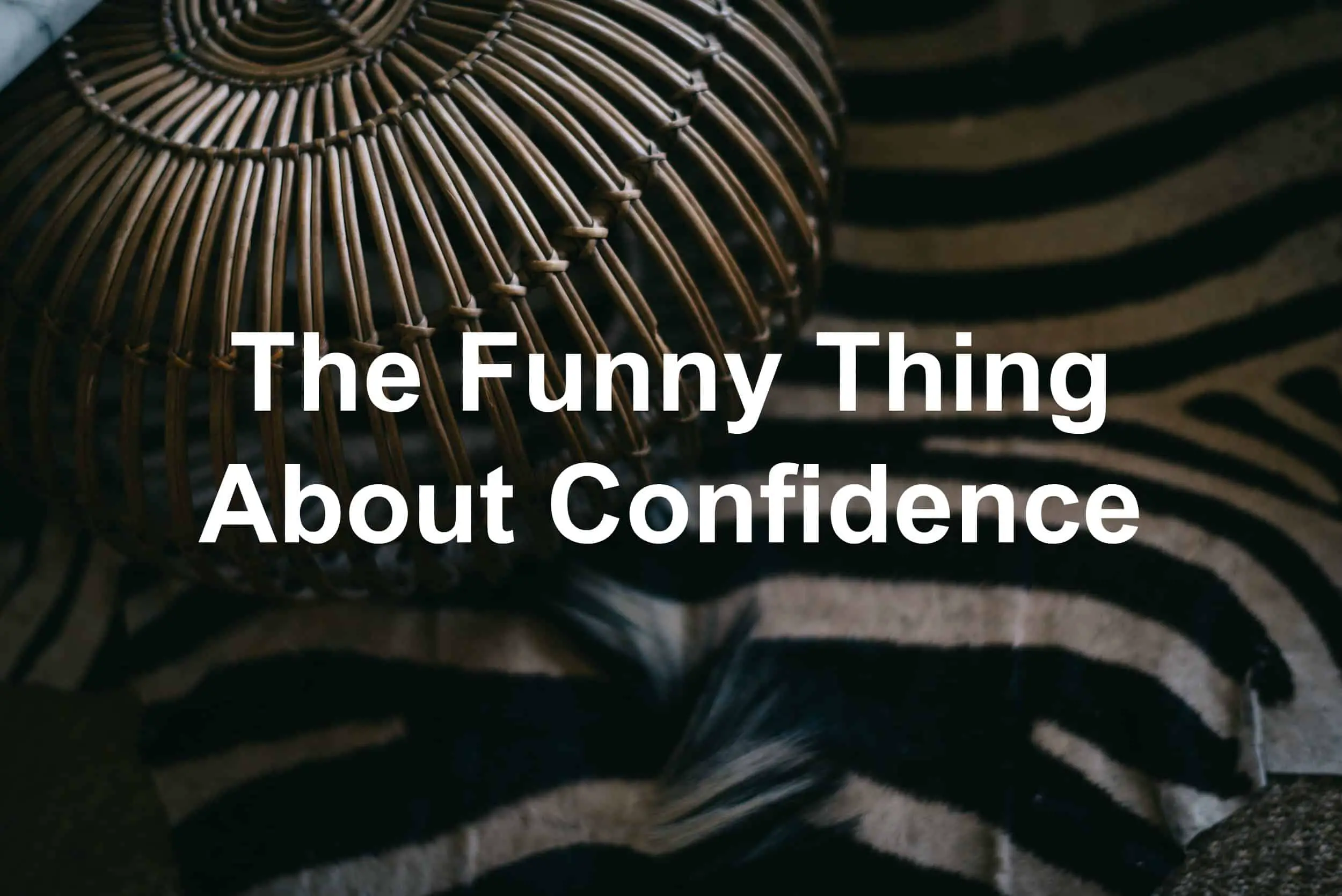 Confidence is a funny thing