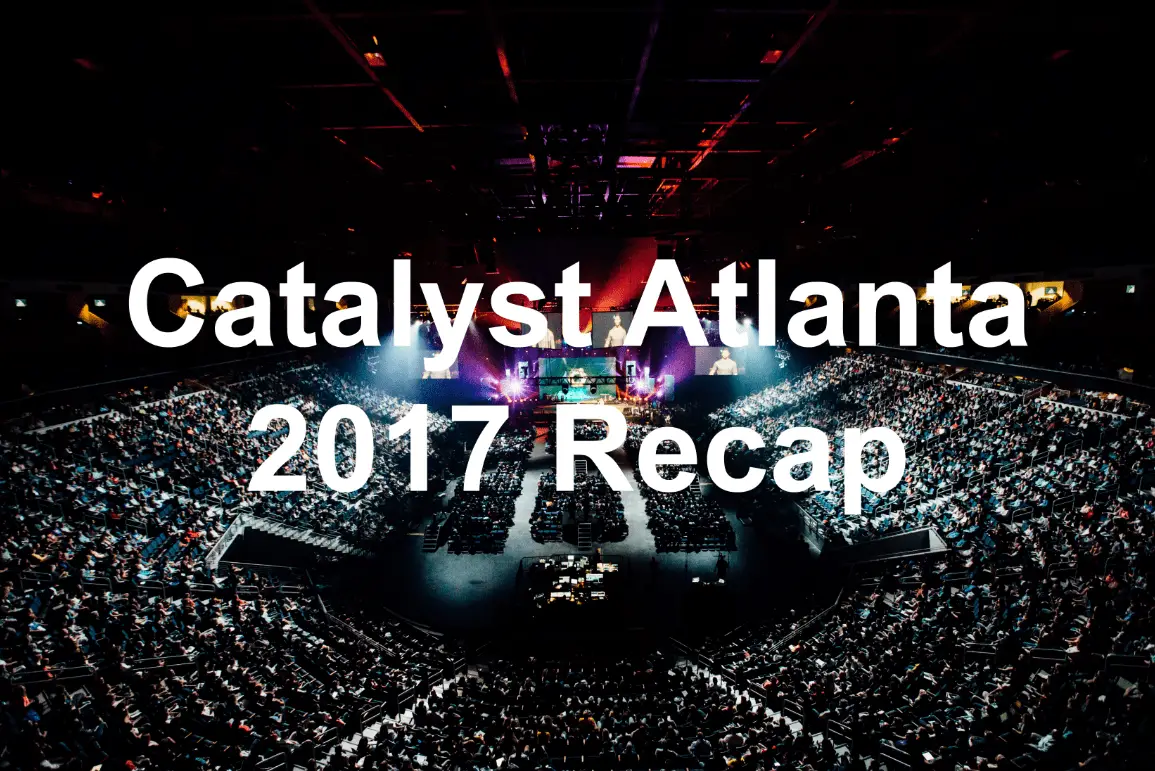Recap of the events at Catalyst Atlanta 2017