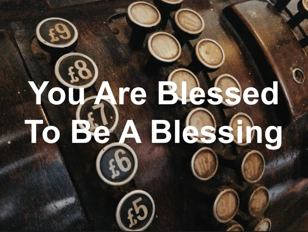 Your blessings are there for a reason