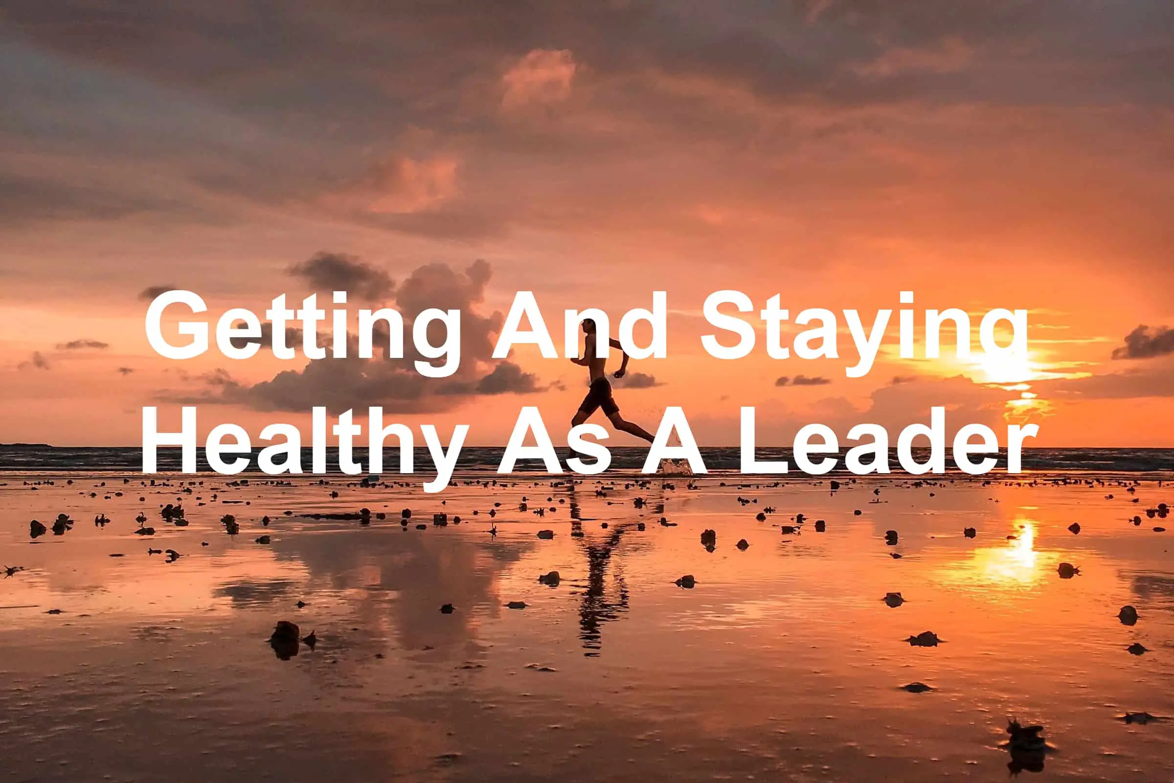 Ways to get healthy as a leader