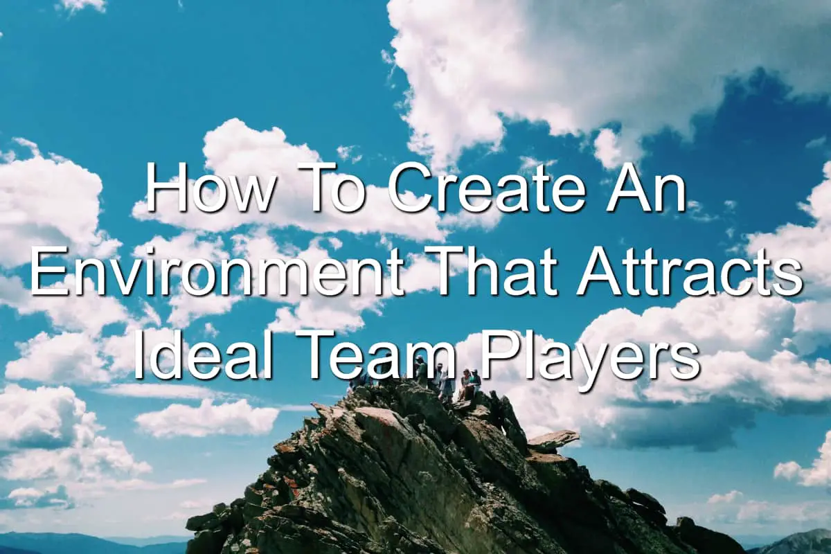 You need to attract Ideal Team Players