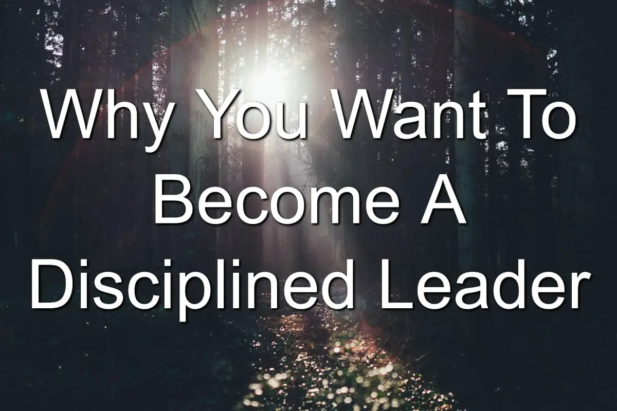 This is why you want to become a disciplined leader