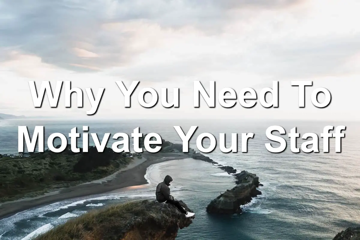 Your staff needs motivation, you can give it