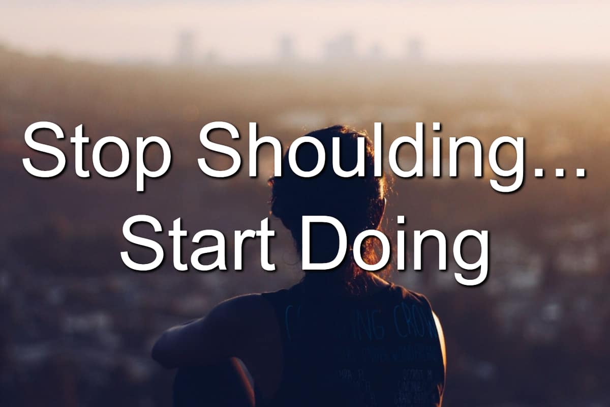 Your shoulding is stopping you from greatness
