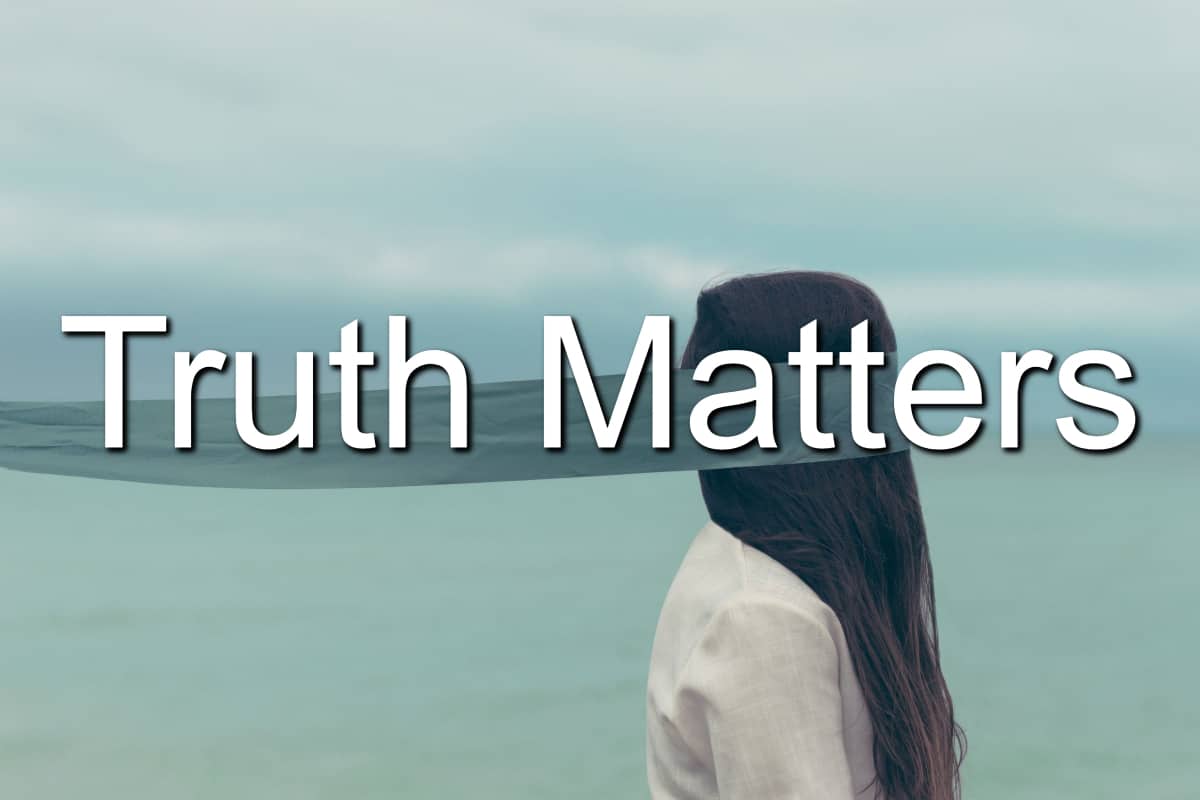 Don't let anyone blind you to the fact truth matters