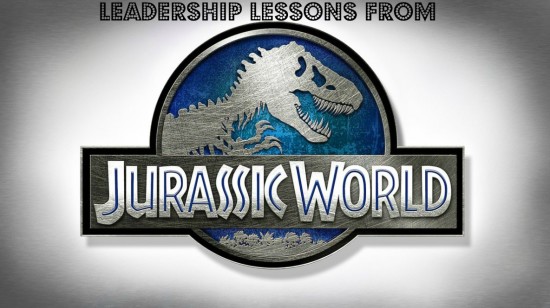 Jurassic Park 4/Jurassic World leadership lessons