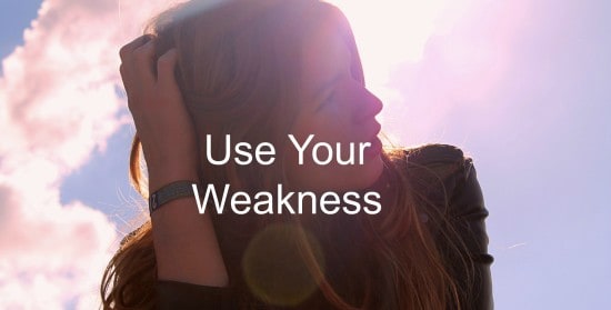 Use your weakness to improve