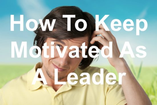You can stay a motivated leader