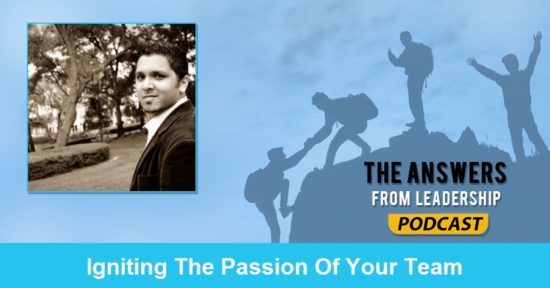 Do you know how to ignite the passion of those you lead?