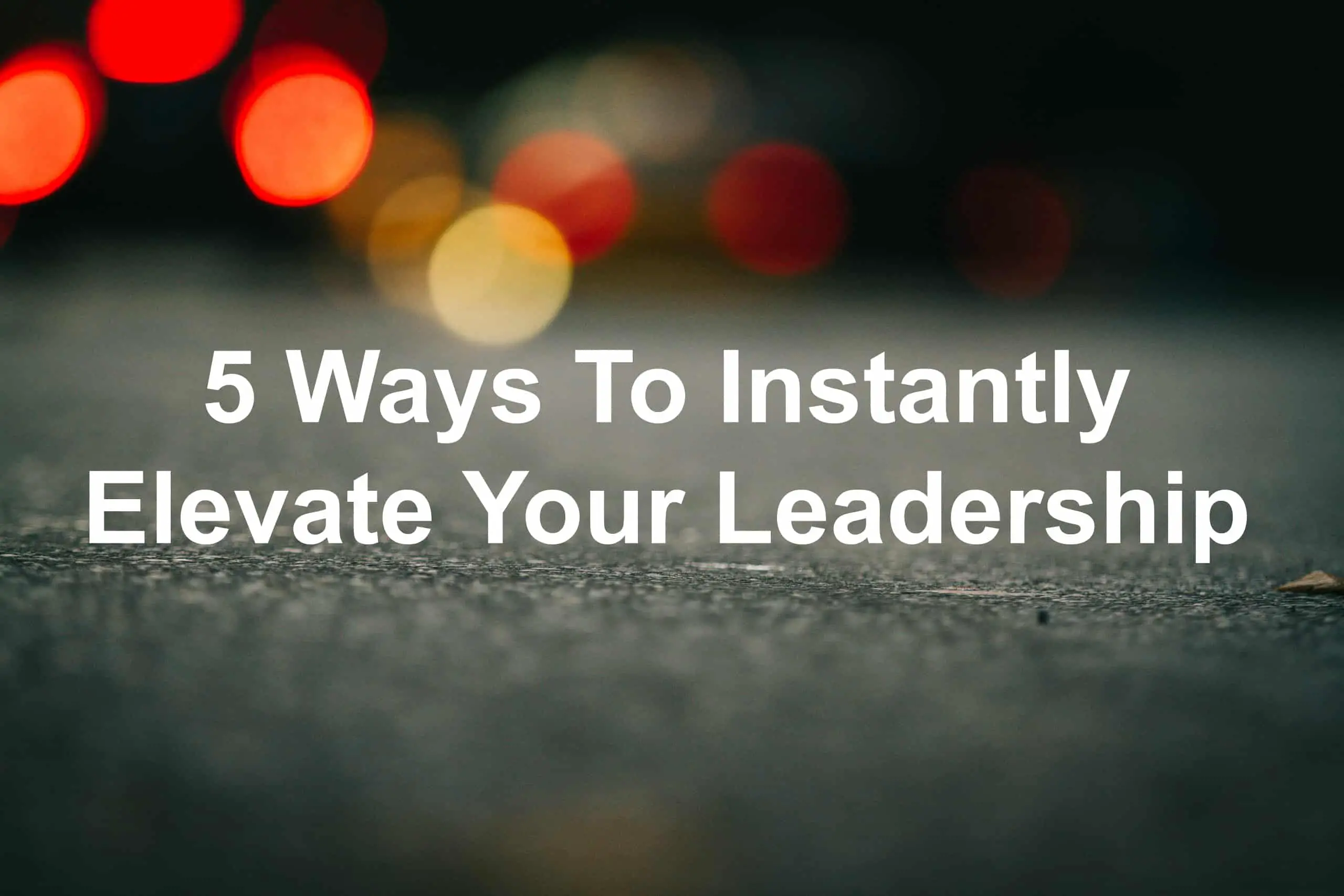 Discover how to instantly elevate your leadership
