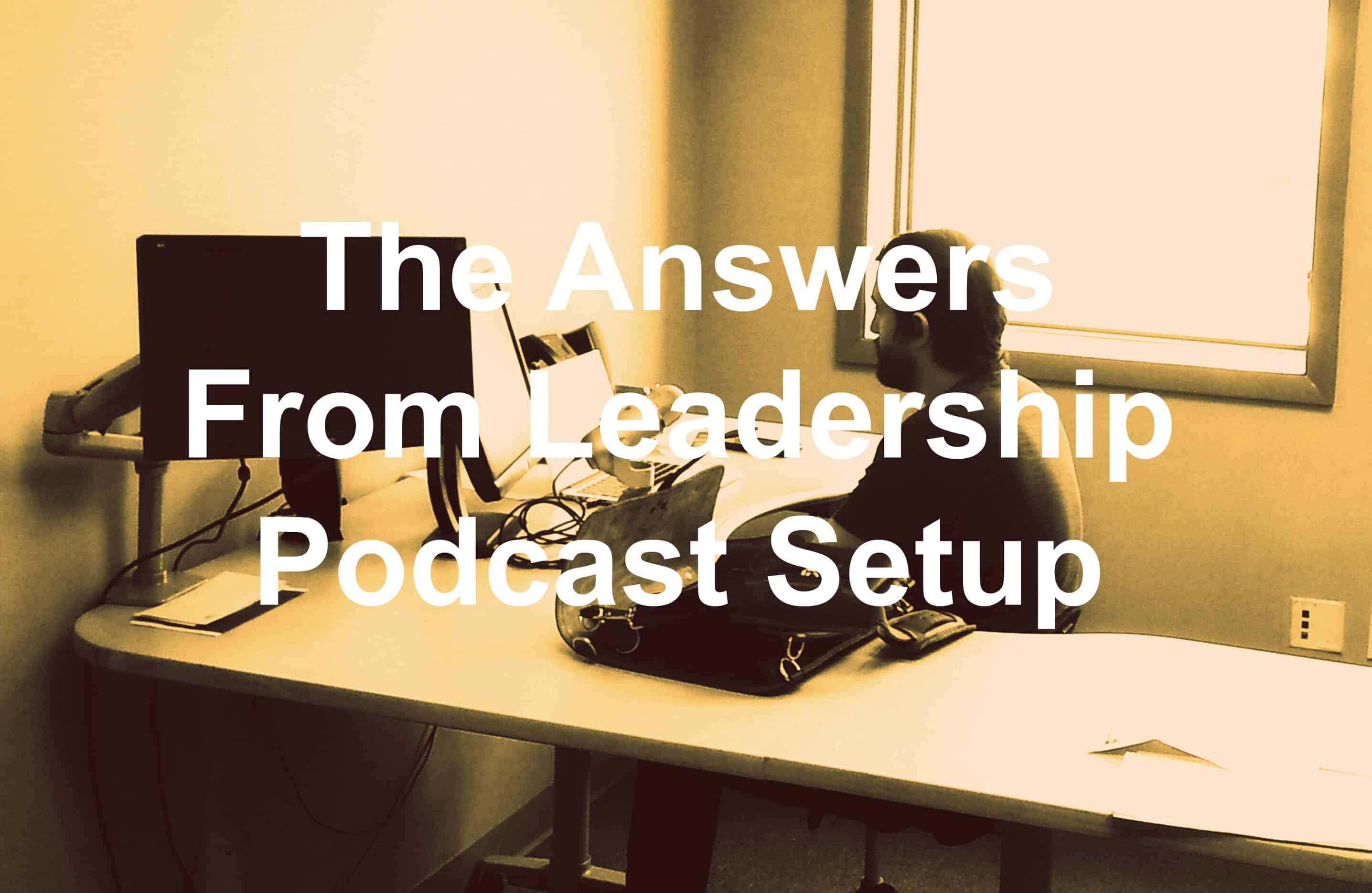 The best gear for podcasting the answers from leadership podcast