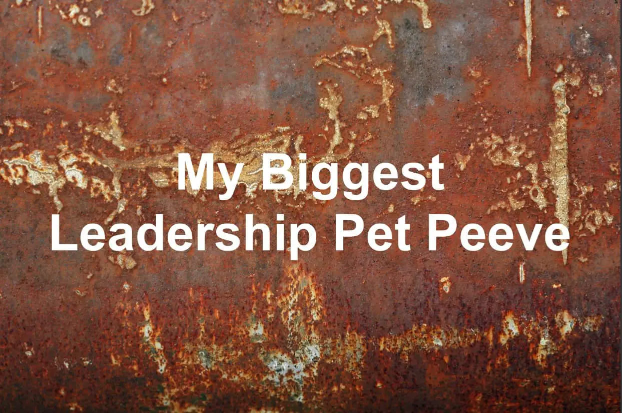We all have leadership pet peeves