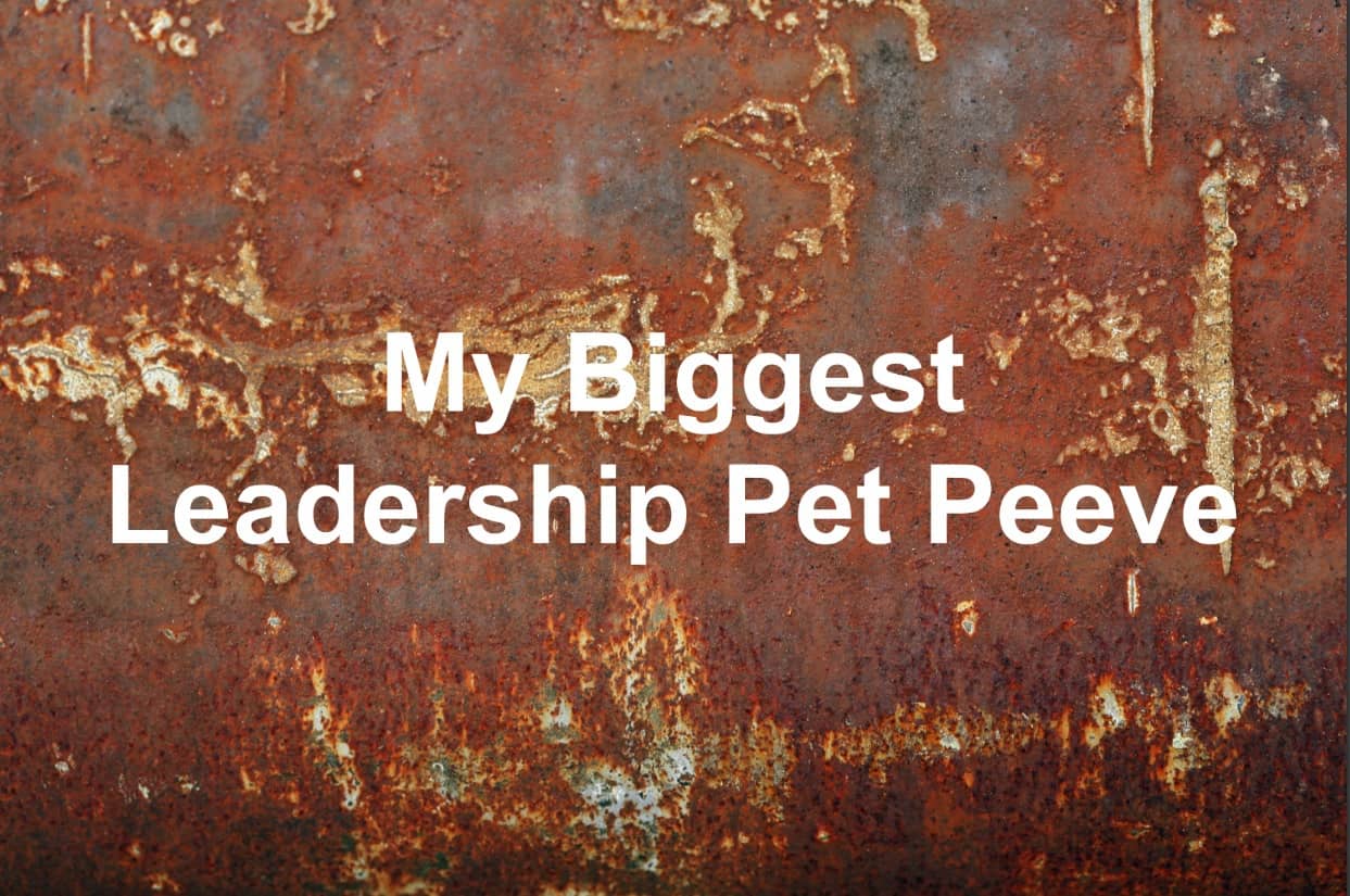 We all have leadership pet peeves