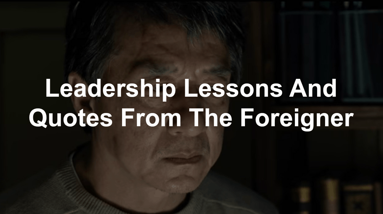 Quotes and leadership lessons from The Foreigner