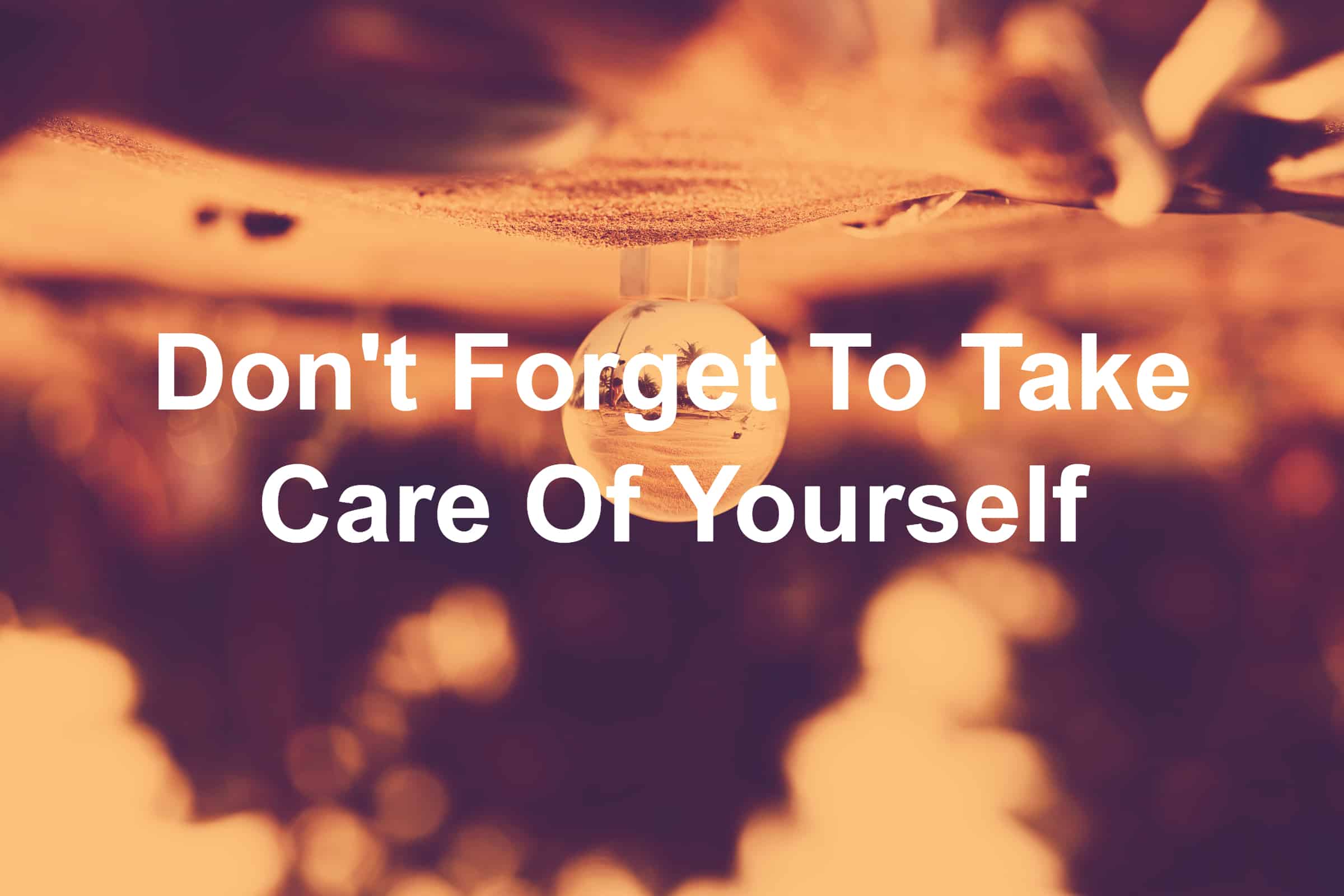 Don't Forget To Take Care Of Yourself - Joseph Lalonde