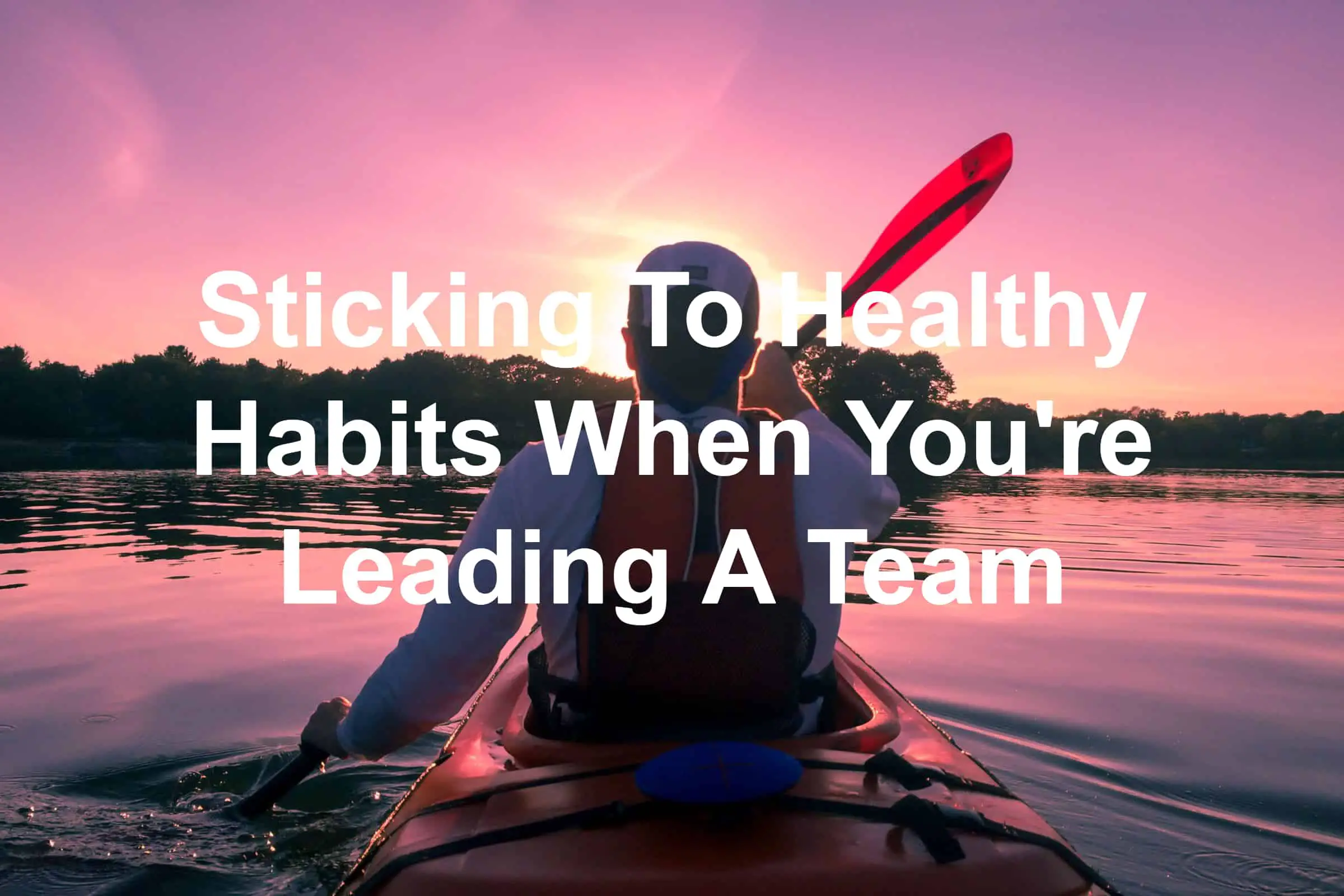 You need to stick to your healthy habits via activities you enjoy like kayaking