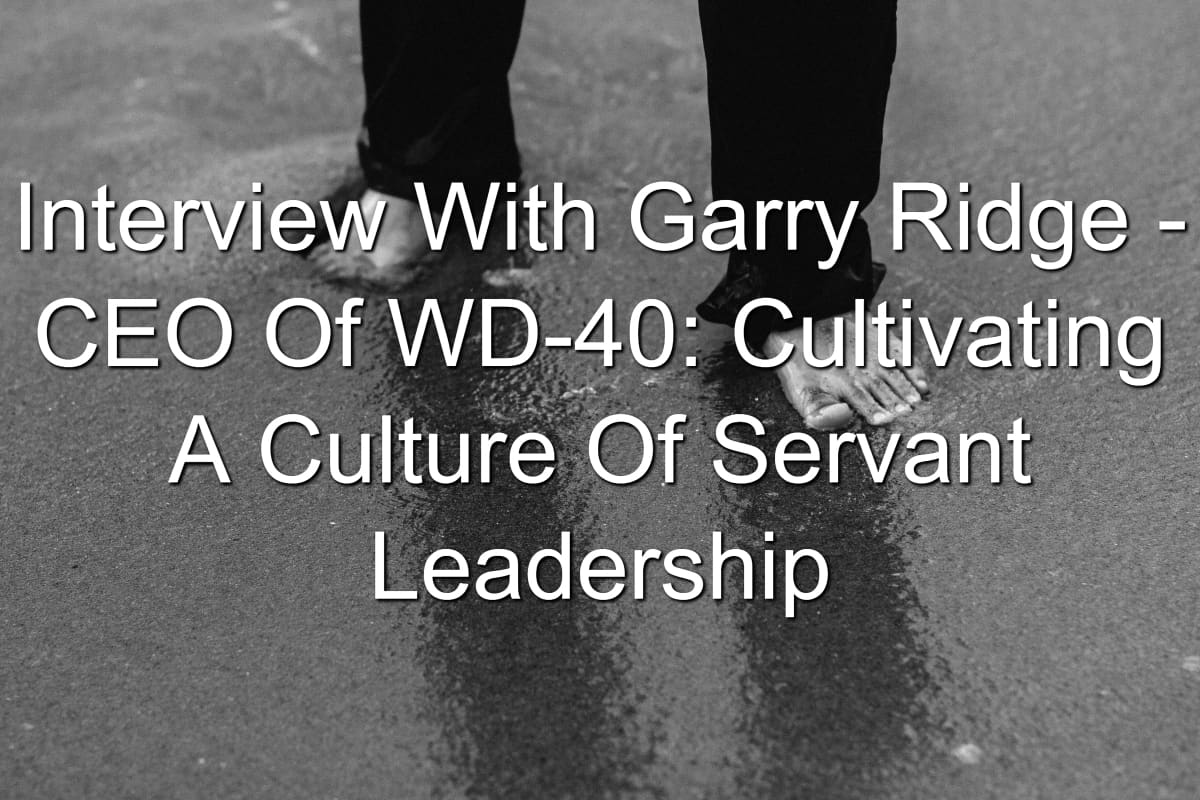 Learn about servant leadership with Garry Ridge, CEO of WD-40