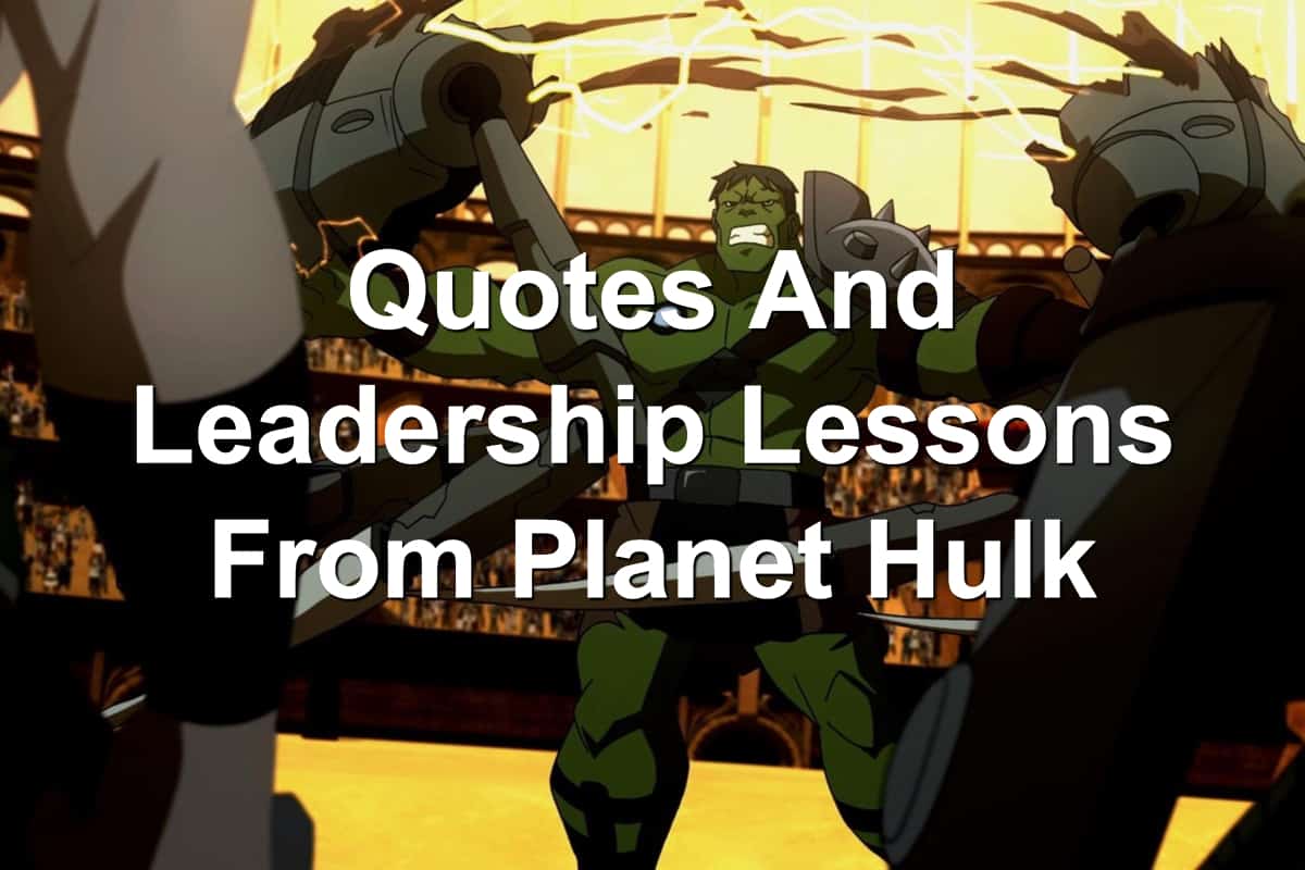 Quotes And Leadership Lessons From Marvel's Planet Hulk Quotes And Leadership Lessons From Marvel's Planet Hulk