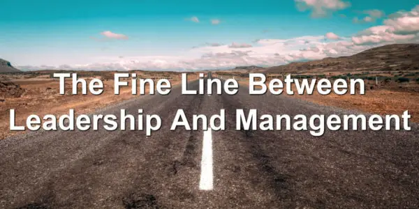 Learn the difference between managing and leading