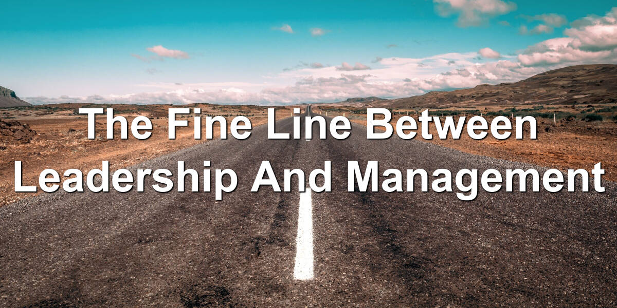 Learn the difference between managing and leading