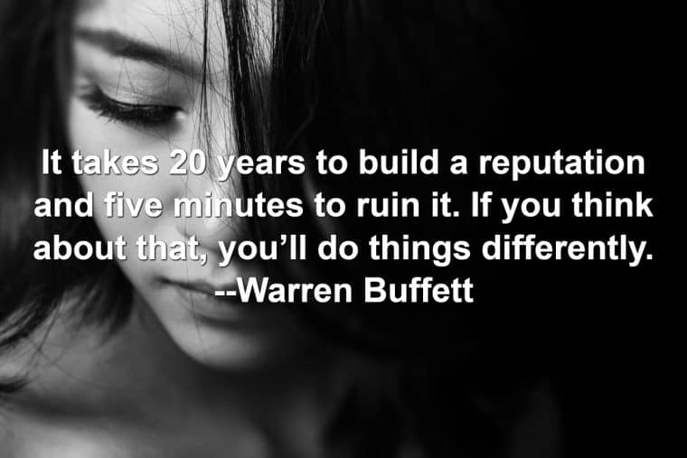 A sad looking woman with quote It takes 20 years to build a reputation and five minutes to ruin it. If you think about that, you’ll do things differently. – Warren Buffett