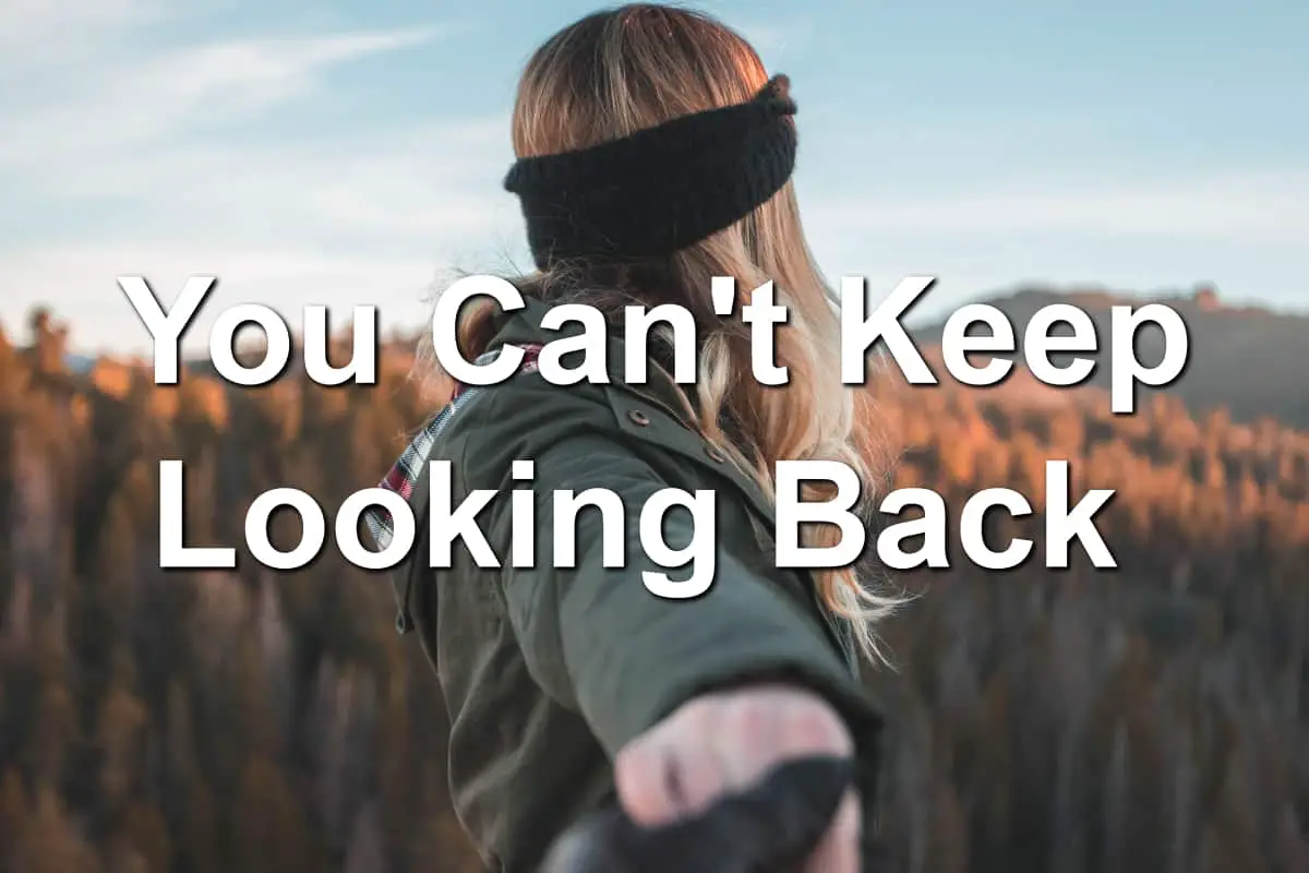 You have to stop looking to the past - Woman looking behind her