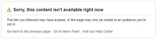 Message on Facebook stating Sorry, this content isn't available right now The link you followed may have expired, or the page may only be visible to an audience you're not in.