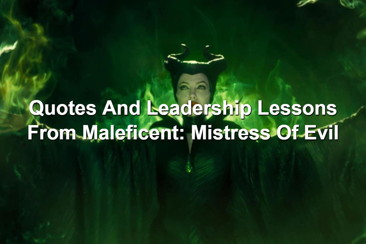 Quotes And Leadership Lessons From Maleficent Mistress Of Evil