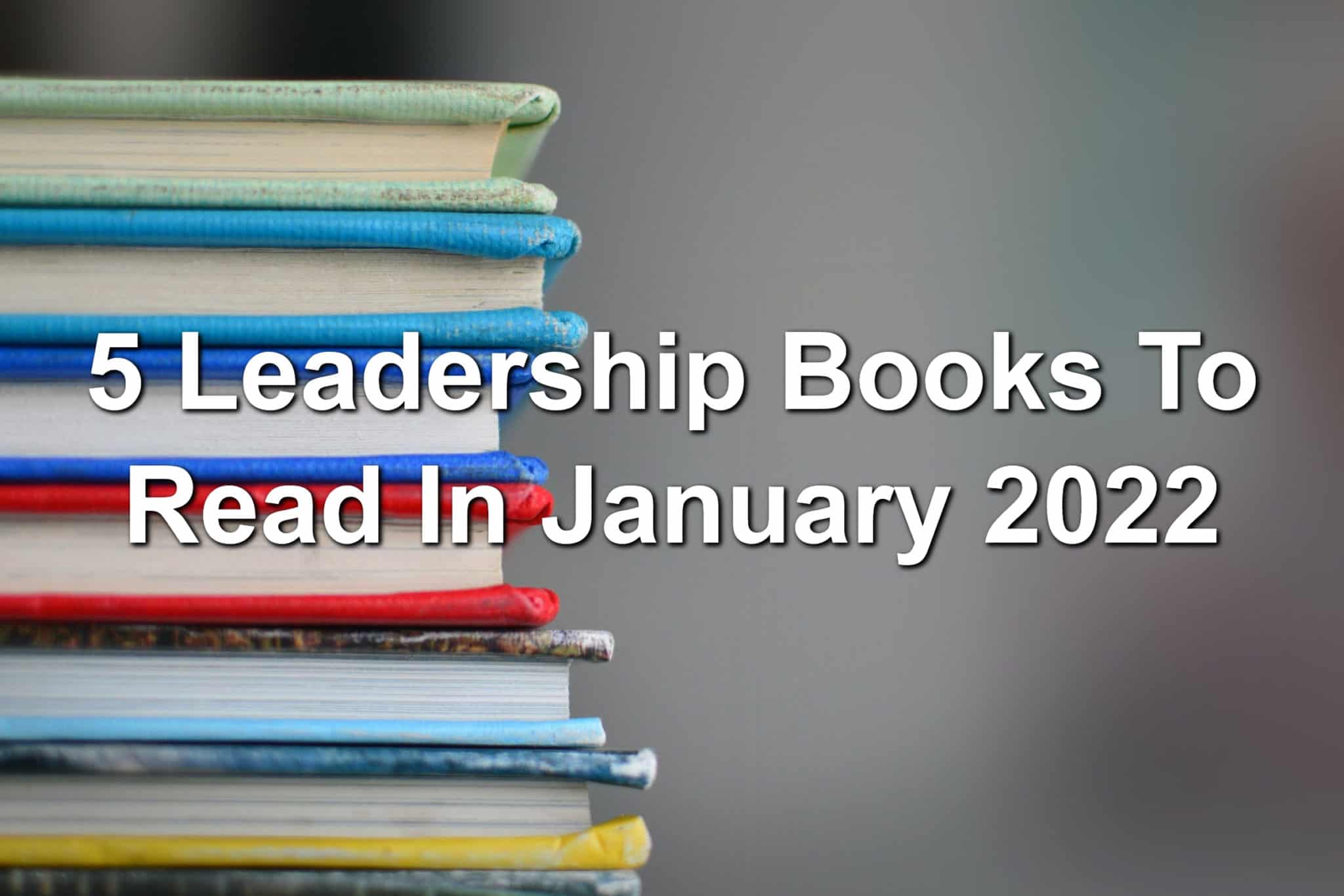 5 Leadership Books To Read In January 2022