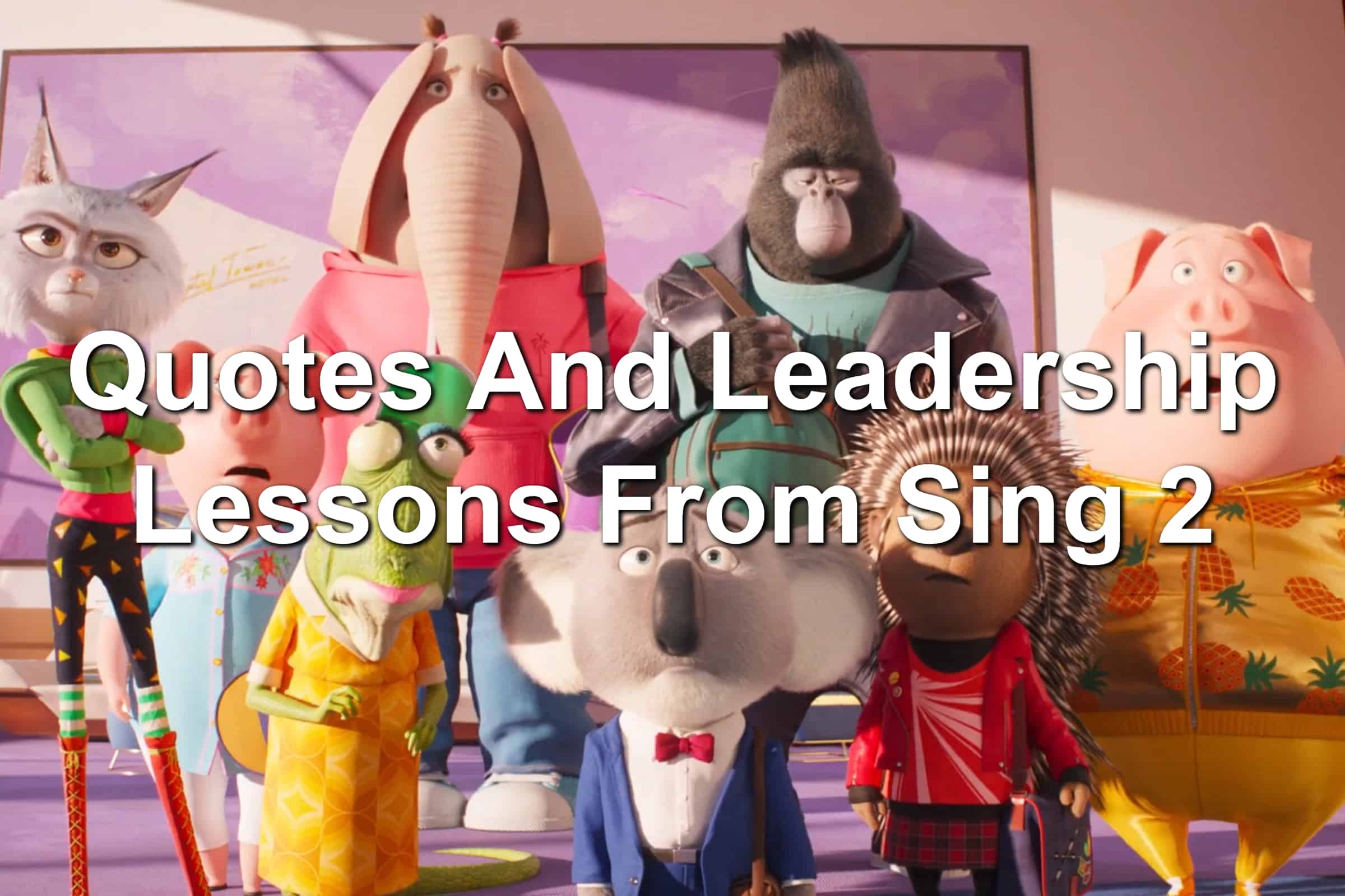 Quotes And Leadership Lessons From Sing 2 Quotes And Leadership Lessons From Sing 2