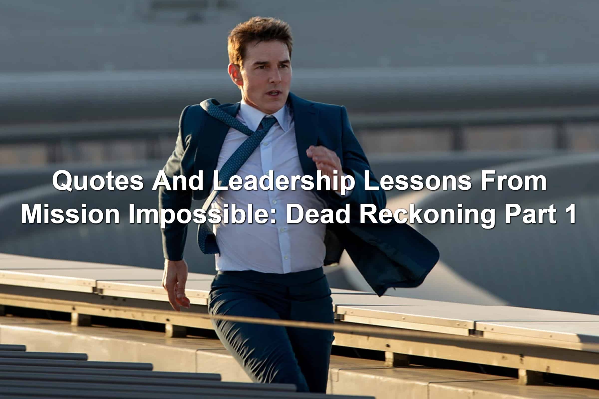 Quotes And Leadership Lessons From Mission Impossible: Dead Reckoning Part 1