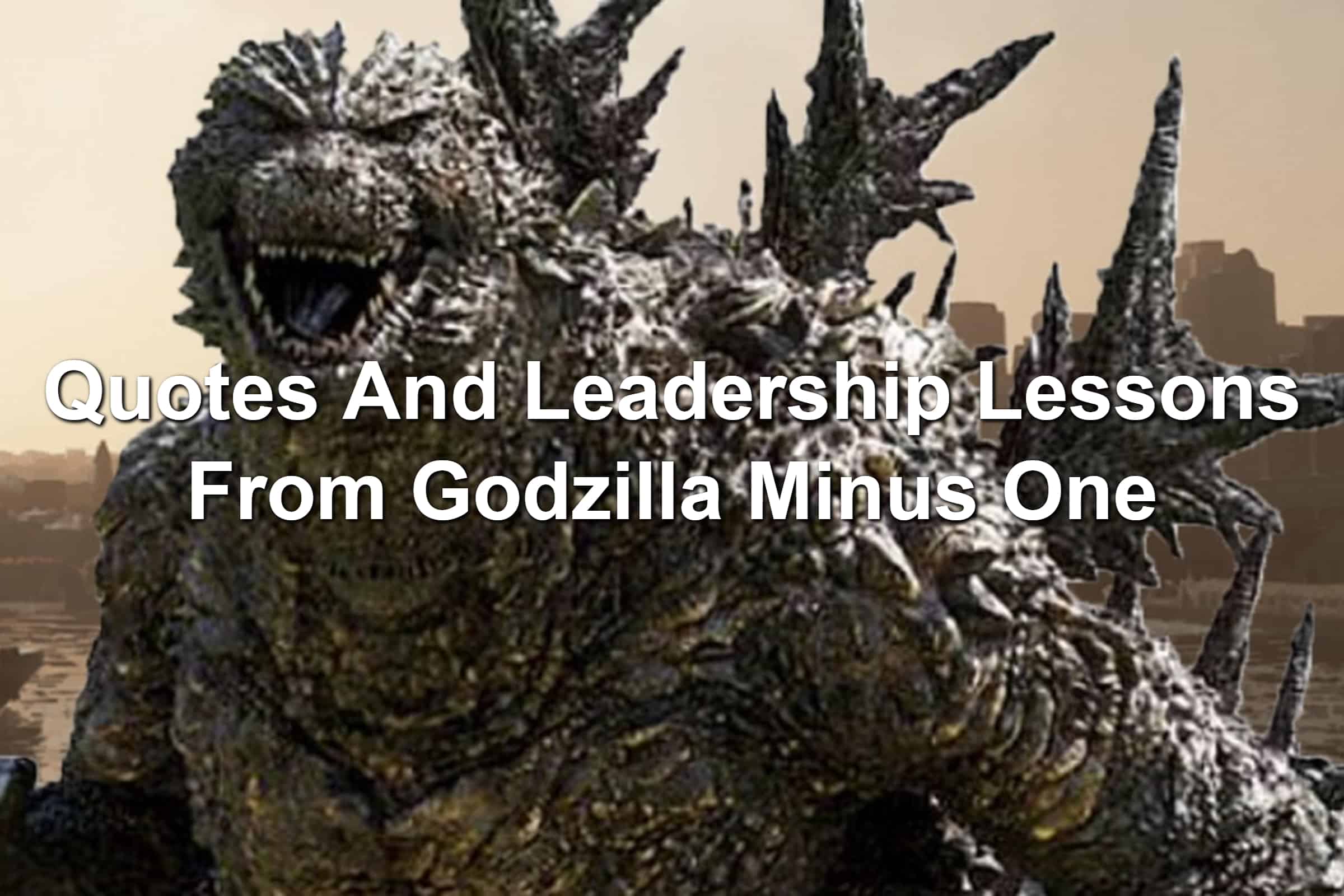 Quotes And Leadership Lessons From Godzilla Minus One